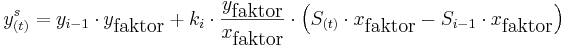 y_{(t)}^s = y_{i-1} \cdot y_{\mbox{faktor}} + k_i \cdot \frac{y_{\mbox{faktor}}}{x_{\mbox{faktor}}} \cdot \left ( S_{(t)} \cdot x_{\mbox{faktor}} -S_{i-1} \cdot x_{\mbox{faktor}} \right )
