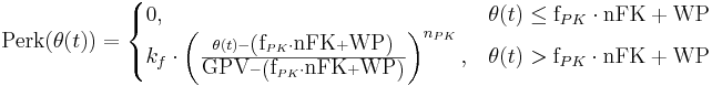 \mbox{Perk}(\theta(t)) = \begin{cases} 0, & \theta(t) \le \mbox{f}_{PK} \cdot \mbox{nFK} + \mbox{WP} \\ k_f \cdot \left ( \frac{\theta(t) - \left ( \mbox{f}_{PK} \cdot \mbox{nFK} + \mbox{WP} \right )}{\mbox{GPV} - \left ( \mbox{f}_{PK} \cdot \mbox{nFK} + \mbox{WP} \right )} \right )^{n_{PK}}, & \theta(t) > \mbox{f}_{PK} \cdot \mbox{nFK} + \mbox{WP} \end{cases}