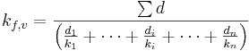 k_{f,v} = \frac{\sum d}{\left ( \frac{d_1}{k_1} + \cdots + \frac{d_i}{k_i} + \cdots + \frac{d_n}{k_n} \right )}